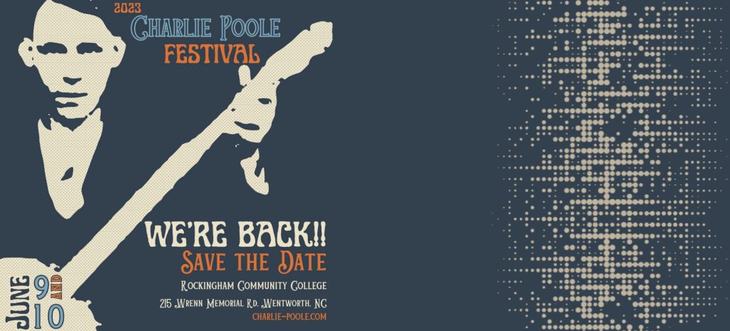 Artwork of man with banjo, with wording: 2023 Charlie Poole Festival we're back, save the date, June 9 and 10 at Rockingham Community College, 215 Wrenn Memorial Road, Wentworth, North Carolina. Visit charlie dash poole dot com.